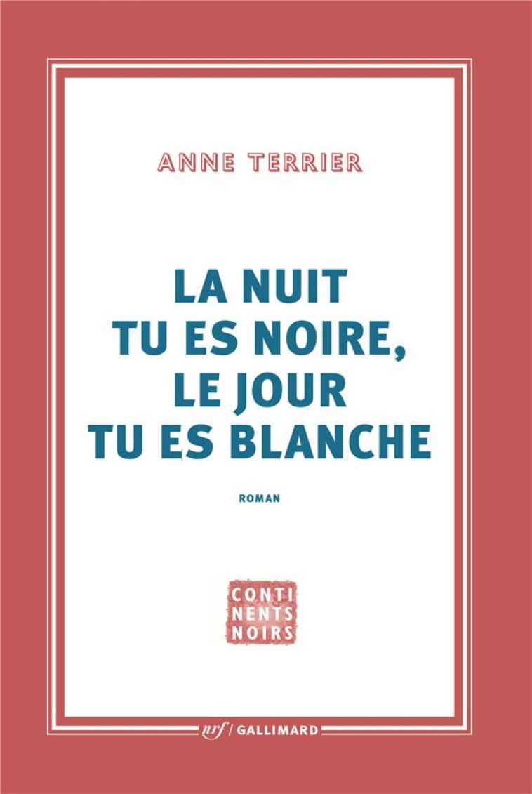 LA NUIT TU ES NOIRE, LE JOUR TU ES BLANCHE - TERRIER - GALLIMARD