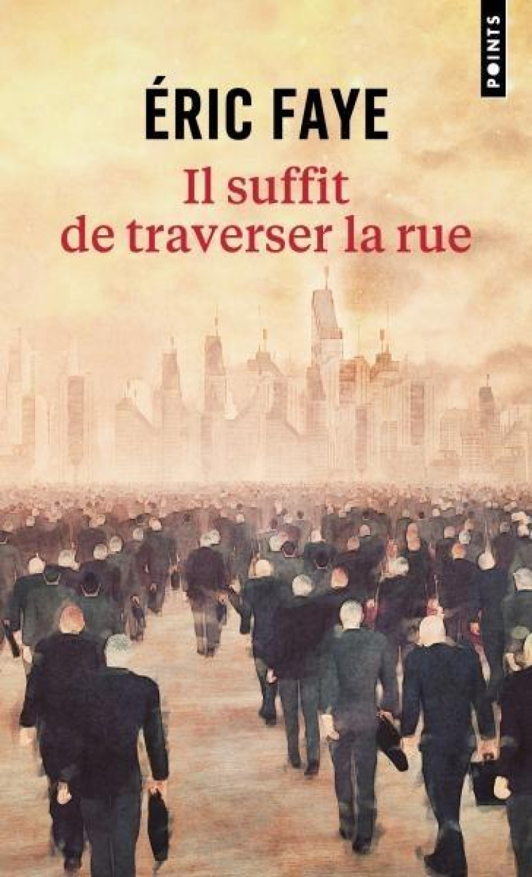 IL SUFFIT DE TRAVERSER LA RUE : PETITE SAGA DES ANNEES 2010 - FAYE - POINTS