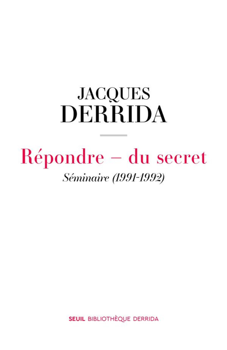 REPONDRE - DU SECRET. SEMINAIRE (1991-1992) (SECRET ET TEMOIGNAGE. VOLUME I) - DERRIDA - SEUIL