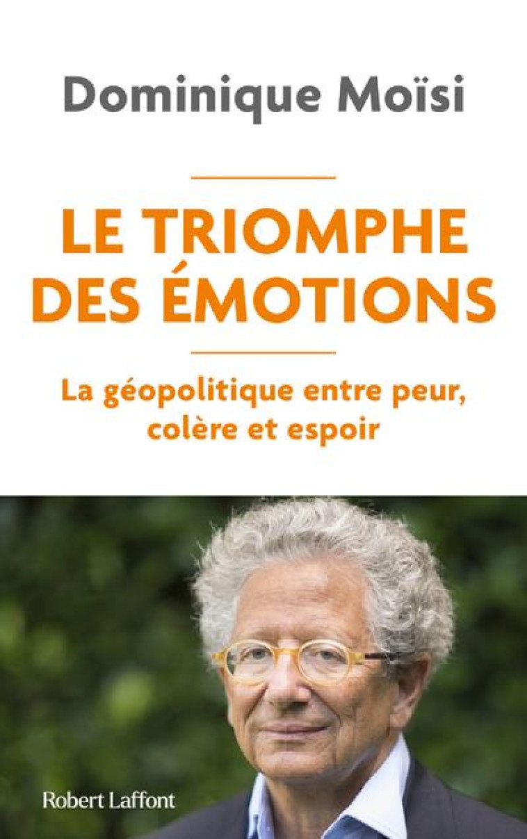 LE TRIOMPHE DES EMOTIONS - LA GEOPOLITIQUE ENTRE PEUR COLERE ET ESPOIR - MOISI - ROBERT LAFFONT