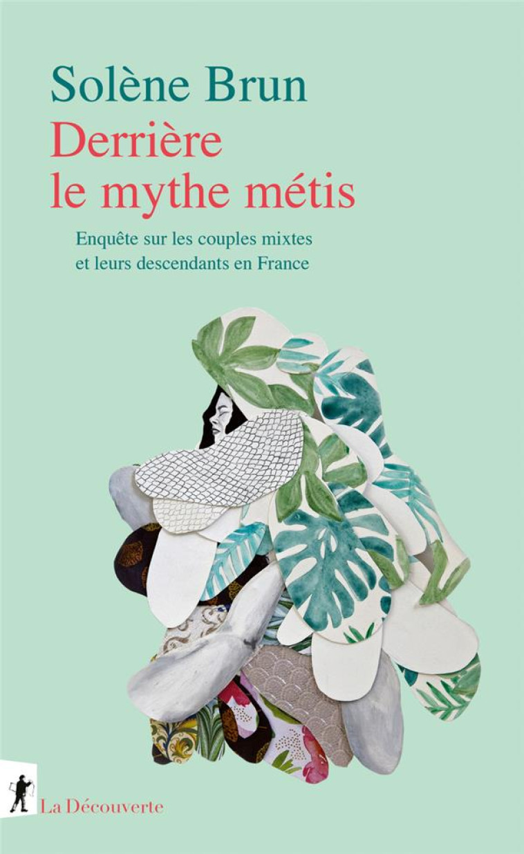 DERRIERE LE MYTHE METIS - ENQUETE SUR LES COUPLES MIXTES ET LEURS DESCENDANTS EN FRANCE - BRUN SOLENE - LA DECOUVERTE