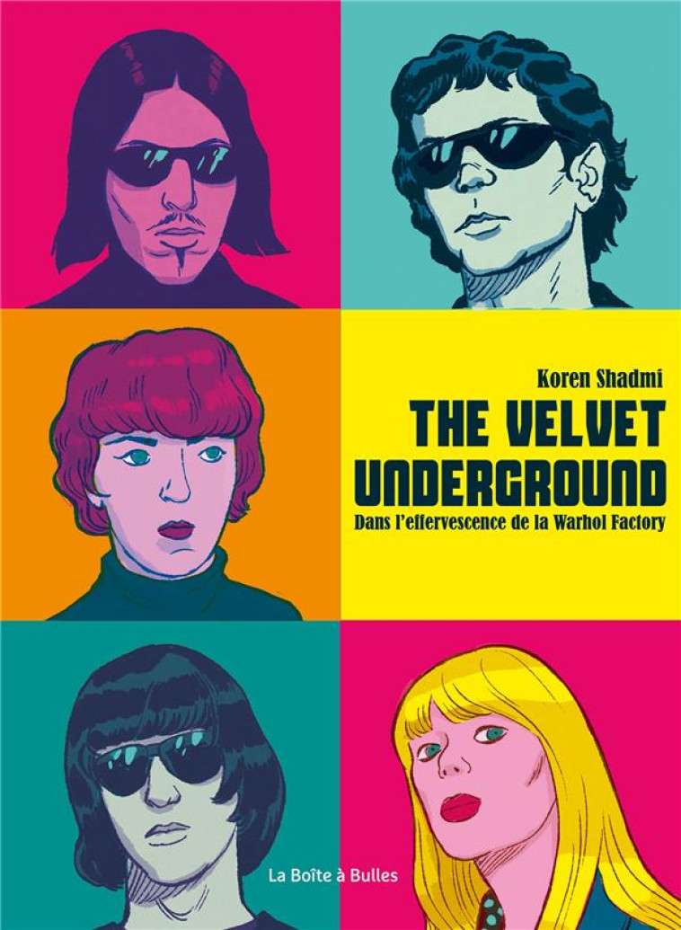 THE VELVET UNDERGROUND - DANS L-EFFERVESCENCE DE LA WARHOL FACTORY - SHADMI KOREN - BOITE A BULLES