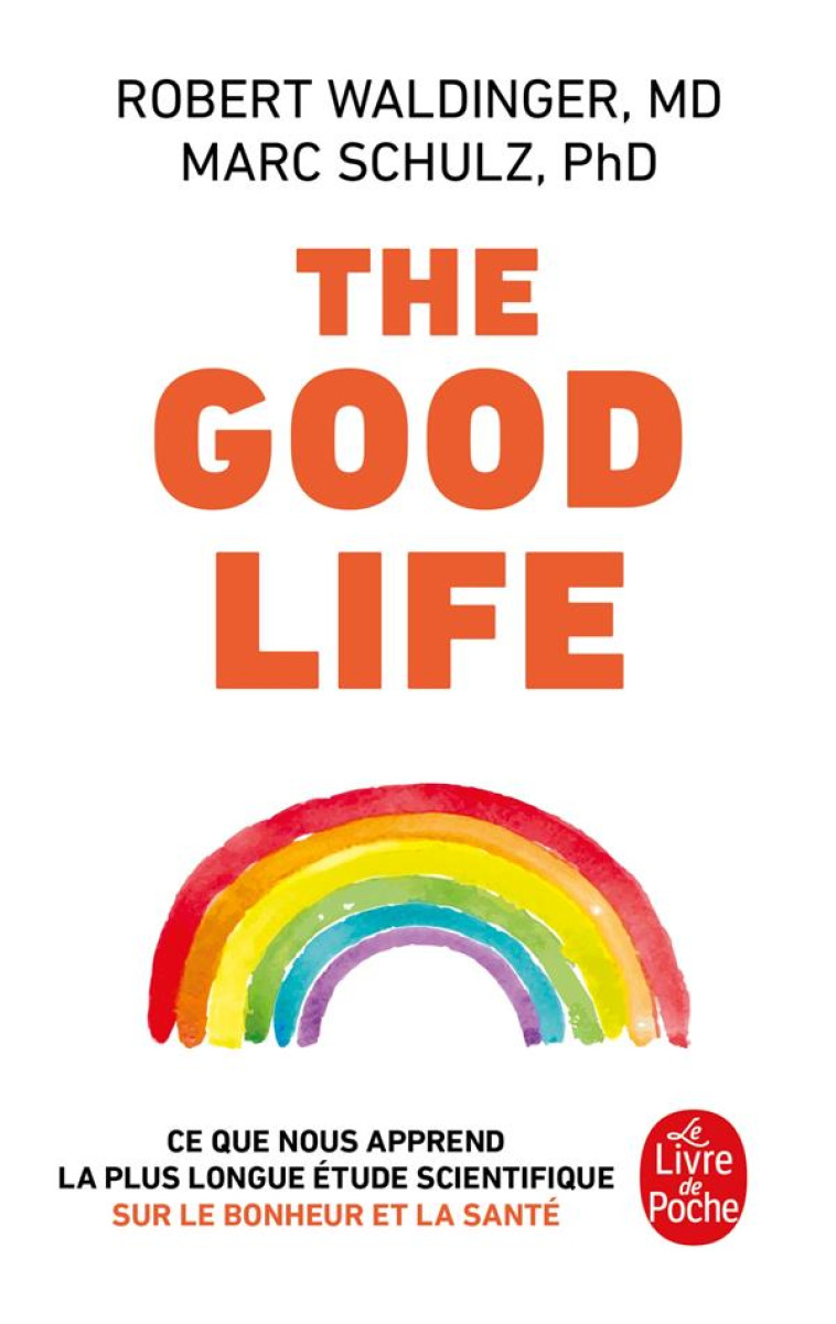 THE GOOD LIFE - CE QUE NOUS APPREND LA PLUS LONGUE ETUDE SCIENTIFIQUE SUR LE BONHEUR ET LA SANTE - WALDINGER/SCHULZ - LGF/Livre de Poche