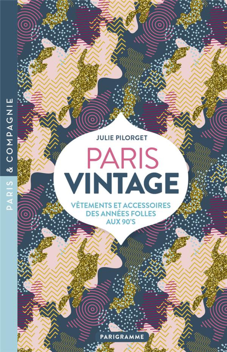 PARIS VINTAGE - VETEMENTS ET ACCESSOIRES DES ANNEES FOLLES AUX 90-S - PILORGET - PARIGRAMME