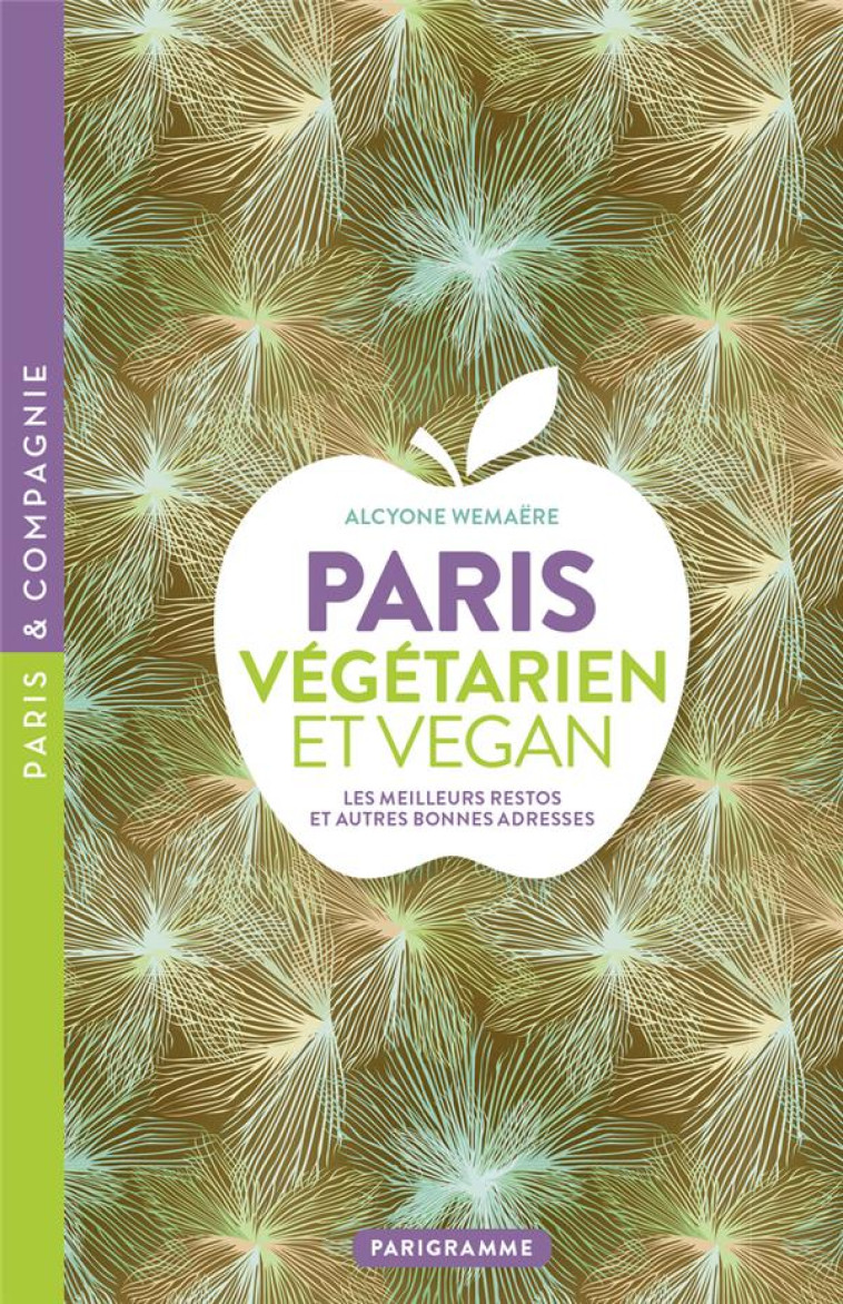 PARIS VEGETARIEN ET VEGAN - LES MEILLEURS RESTOS ET AUTRES BONNES ADRESSES - WEMAERE - PARIGRAMME