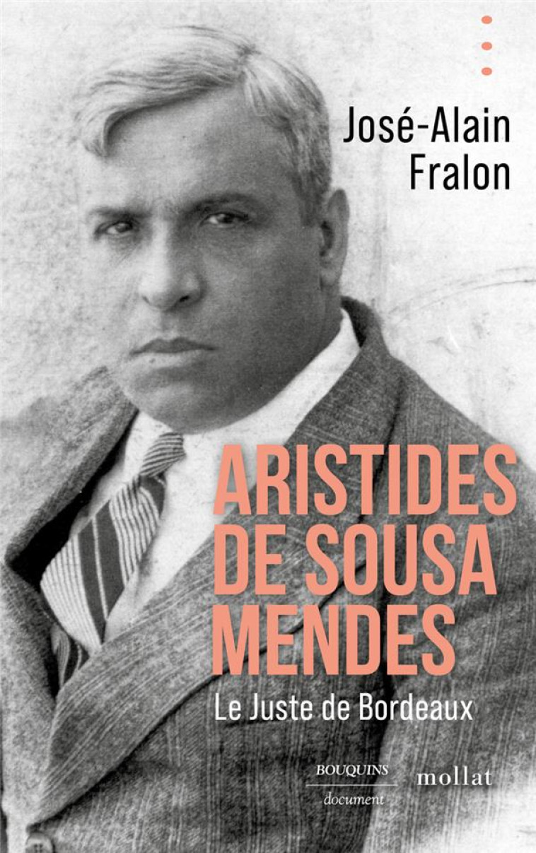 ARISTIDES DE SOUSA MENDES. LE JUSTE DE BORDEAUX - FRALON JOSE-ALAIN - BOUQUINS