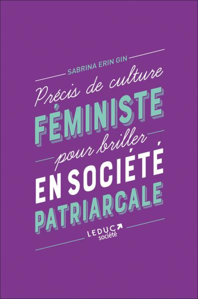 PRECIS DE CULTURE FEMINISTE POUR BRILLER EN SOCIETE PATRIARCALE - ERIN GIN SABRINA - QUOTIDIEN MALIN