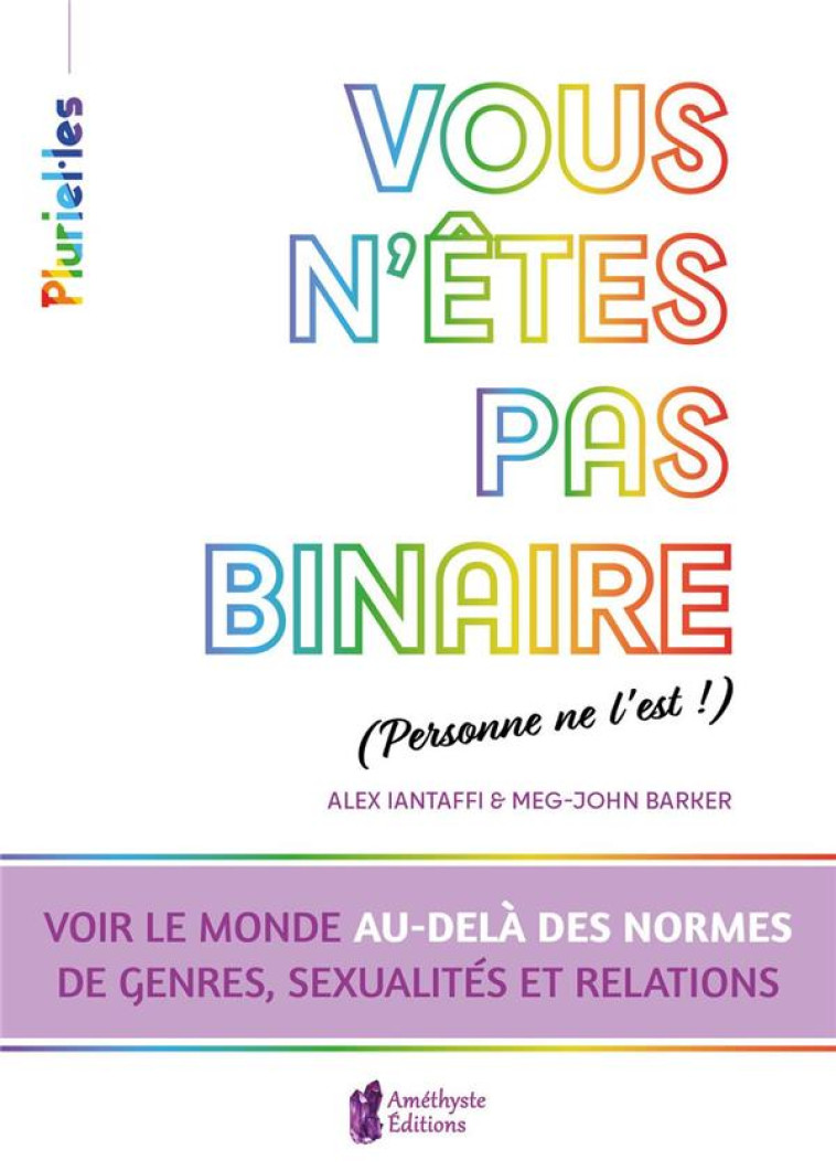 VOUS N'ETES PAS BINAIRE (PERSONNE NE L'EST !) - VOIR LE MONDE AU-DELA DES NORMES DE GENRES, SEXUALIT - BARKER, MEG JOHN  - JATB