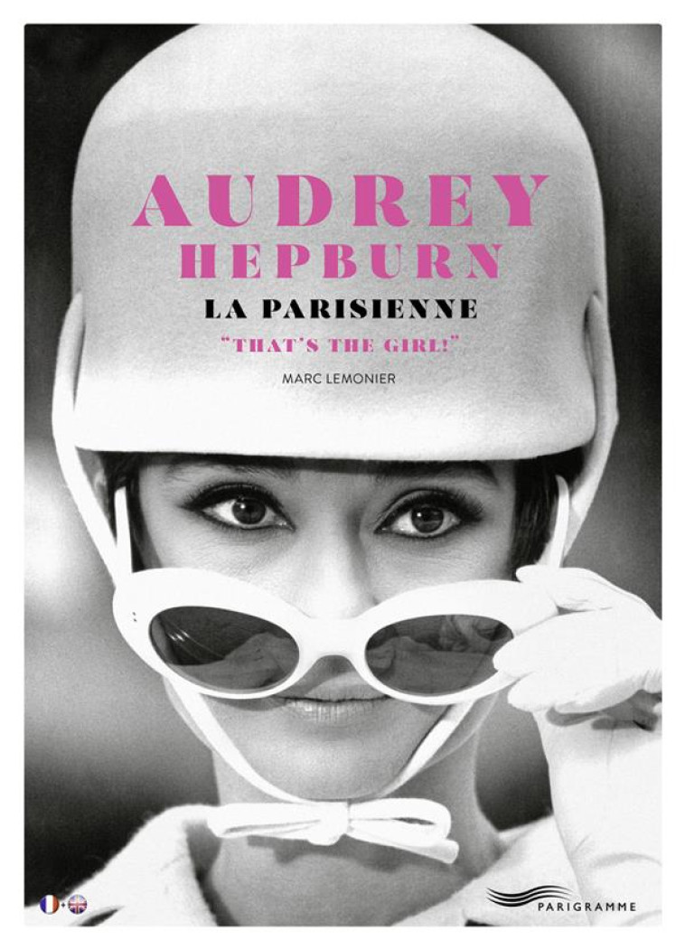 AUDREY HEPBURN, LA PARISIENNE-THAT-S THE GIRL ! - BILINGUAL FRENCH-ENGLISH EDITION - LEMONIER MARC - PARIGRAMME