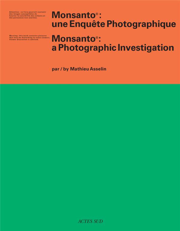 MONSANTO  -  UNE ENQUETE PHOTOGRAPHIQUE - ASSELIN MATHIEU - ACTES SUD