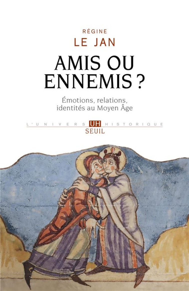 AMIS OU ENNEMIS ?. EMOTIONS, RELATIONS, IDENTITES AU MOYEN AGE - LE JAN REGINE - SEUIL