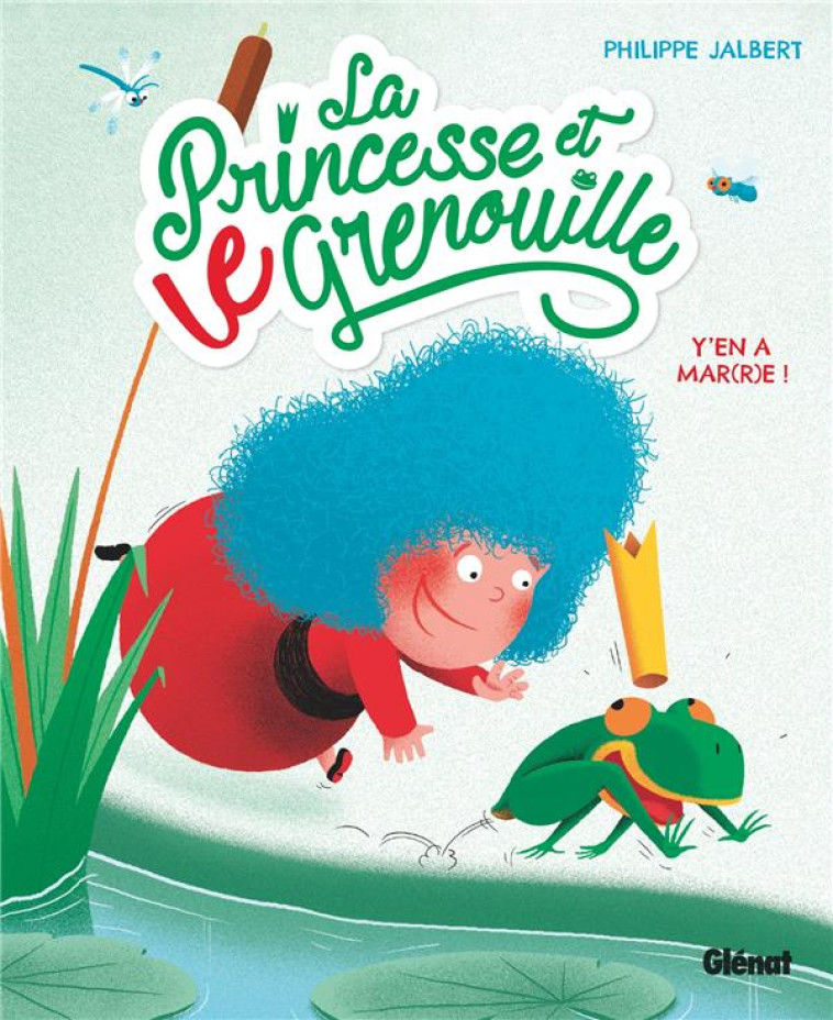 LA PRINCESSE ET LE GRENOUILLE - TOME 01 - Y-EN A MAR(R)E ! - JALBERT PHILIPPE - GLENAT