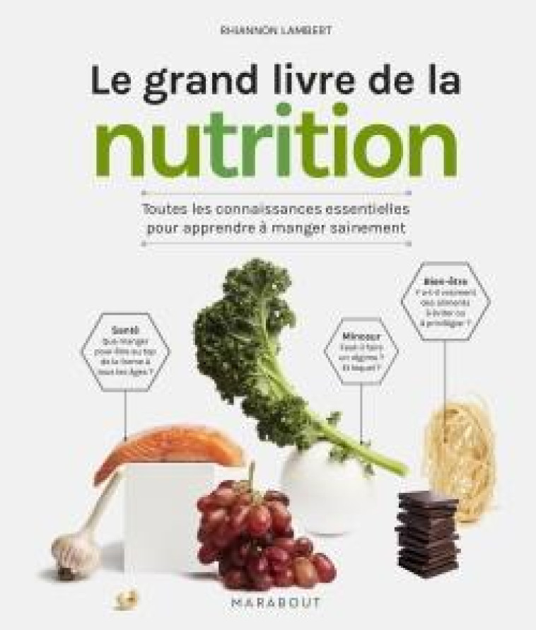 LE GRAND LIVRE DE LA NUTRITION : TOUTES LES CONNAISSANCES ESSENTIELLES POUR APPRENDRE A MANGER SAINEMENT - LAMBERT, RHIANNON - MARABOUT