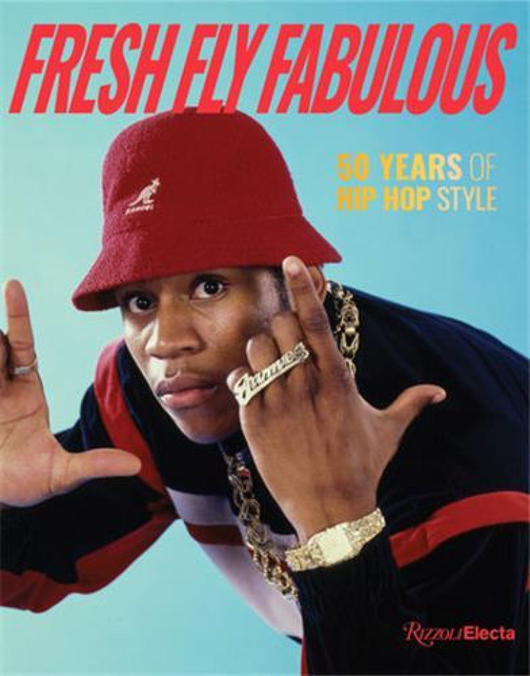 FRESH FLY FABULOUS : 50 YEARS OF HIP HOP STYLE /ANGLAIS - WAY ELIZABETH - NC