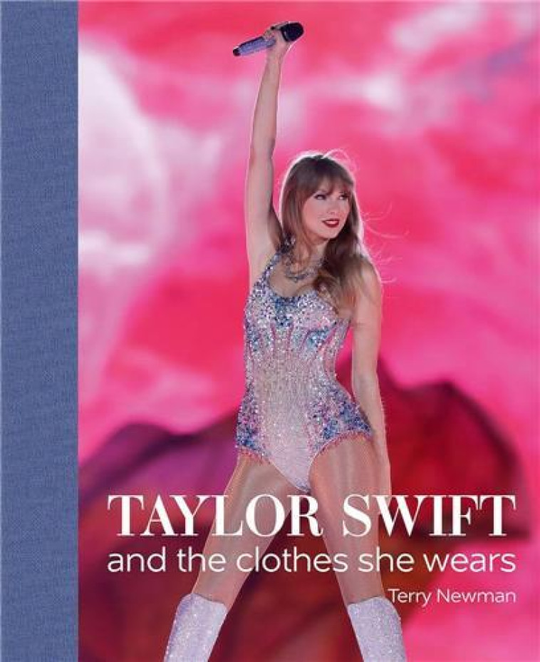 TAYLOR SWIFT AND THE CLOTHES SHE WEARS /ANGLAIS - NEWMAN TERRY - NC