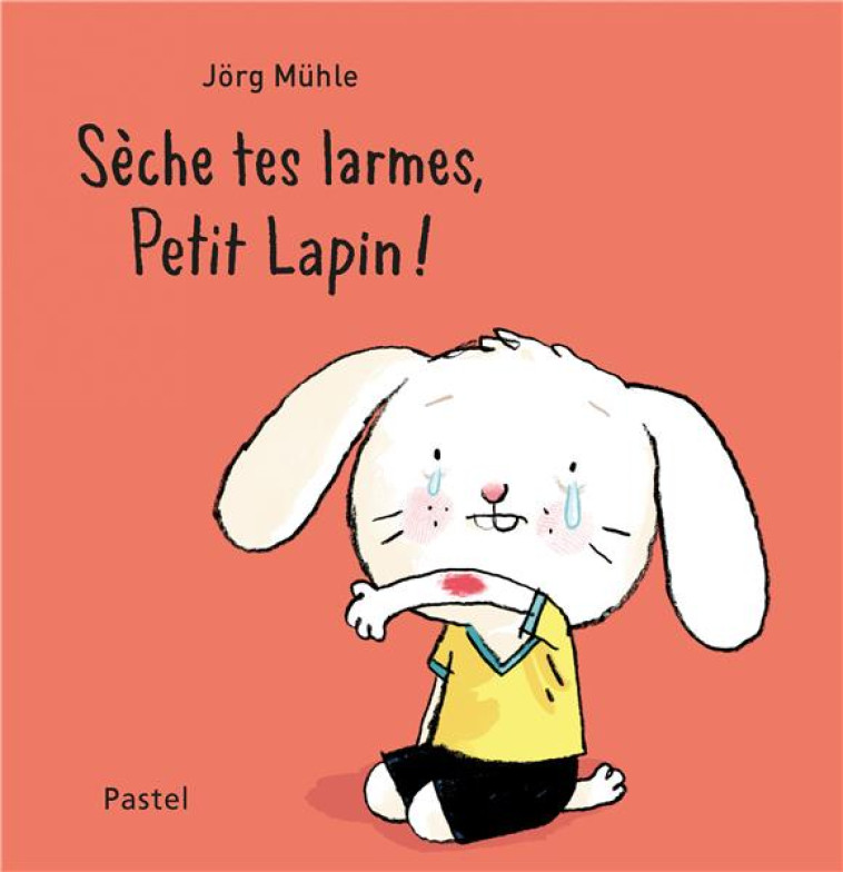 SECHE TES LARMES, PETIT LAPIN ! - MUHLE, JORG - EDL