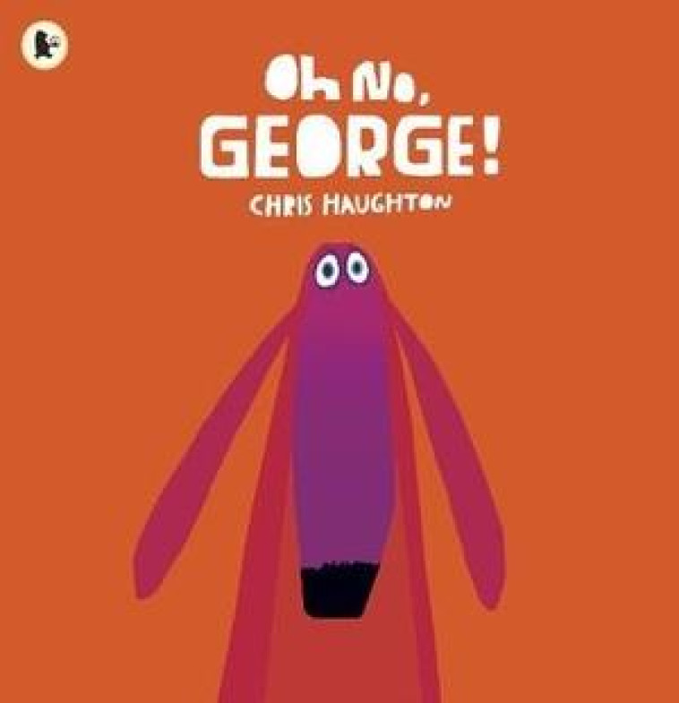 OH NO, GEORGE! - HAUGHTON, CHRIS - WALKER BOOKS