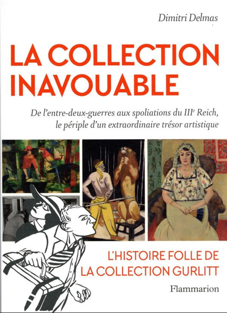 LA COLLECTION INAVOUABLE : DE L'ENTRE-DEUX GUERRES AUX SPOLIATIONS DU IIIE REICH, LE PERIPLE D'UN EXTRAORDINAIRE TRESOR ARTISTIQUE - DELMAS, DIMITRI - FLAMMARION