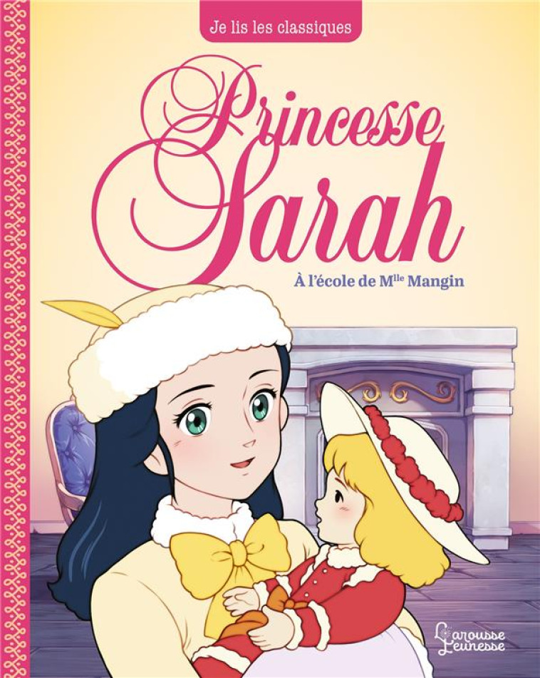 PRINCESSE SARAH T1, A L-ECOLE DE MLLE MANGIN - JE LIS LES CLASSIQUES - HODGSON BURNETT - LAROUSSE