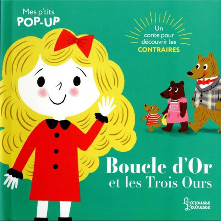 BOUCLE D-OR ET LES TROIS OURS - MES P-TITS POP-UP - AYE NILA - LAROUSSE