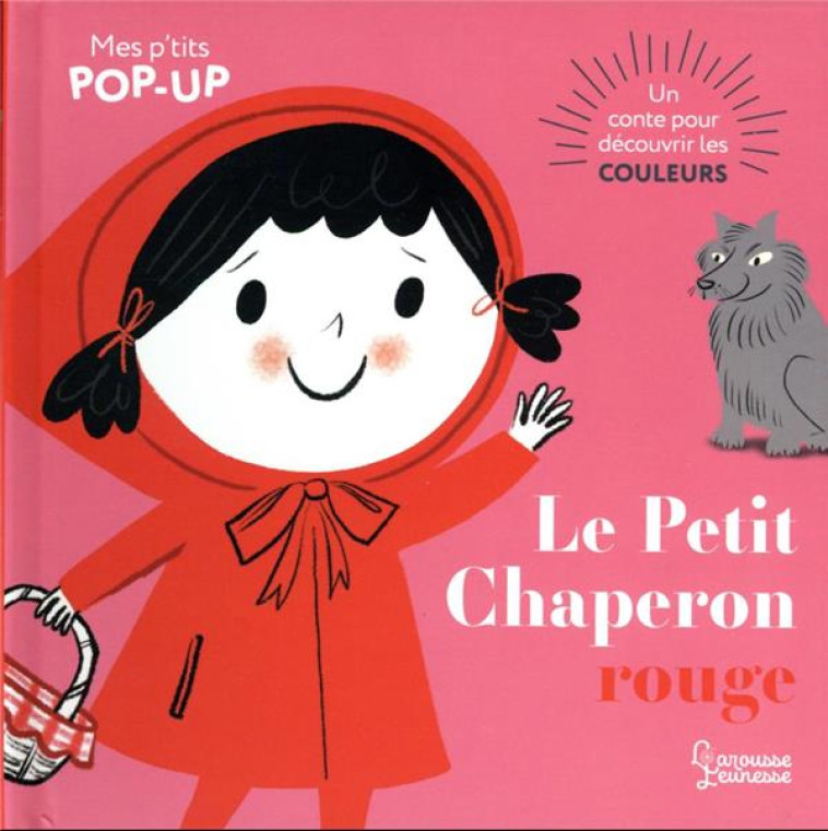 LE PETIT CHAPERON ROUGE - MES P-TITS POP-UP - AYE NILA - LAROUSSE