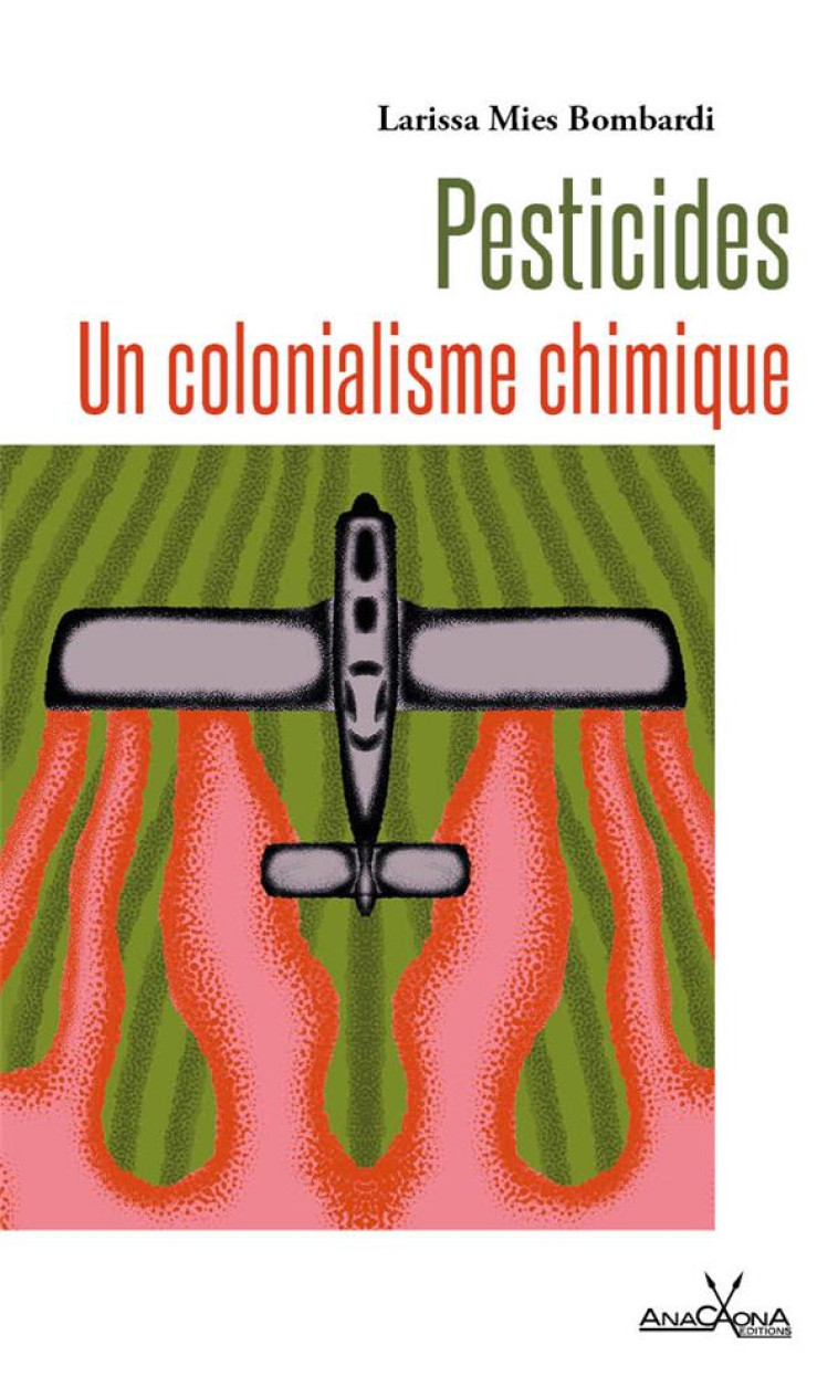 PESTICIDES - UN COLONIALISME CHIMIQUE - MIES BOMBARDI - DU LUMIGNON