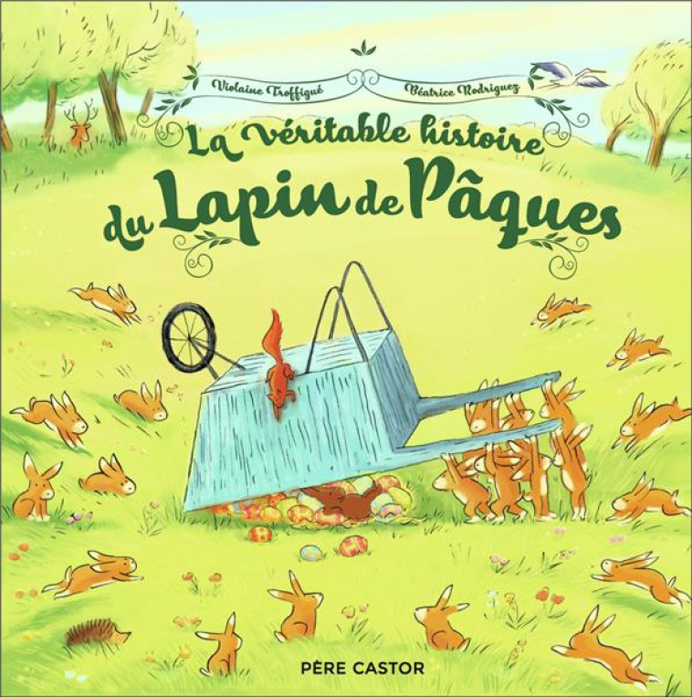 LA VERITABLE HISTOIRE DU LAPIN DE PAQUES - RODRIGUEZ/TROFFIGUE - FLAMMARION