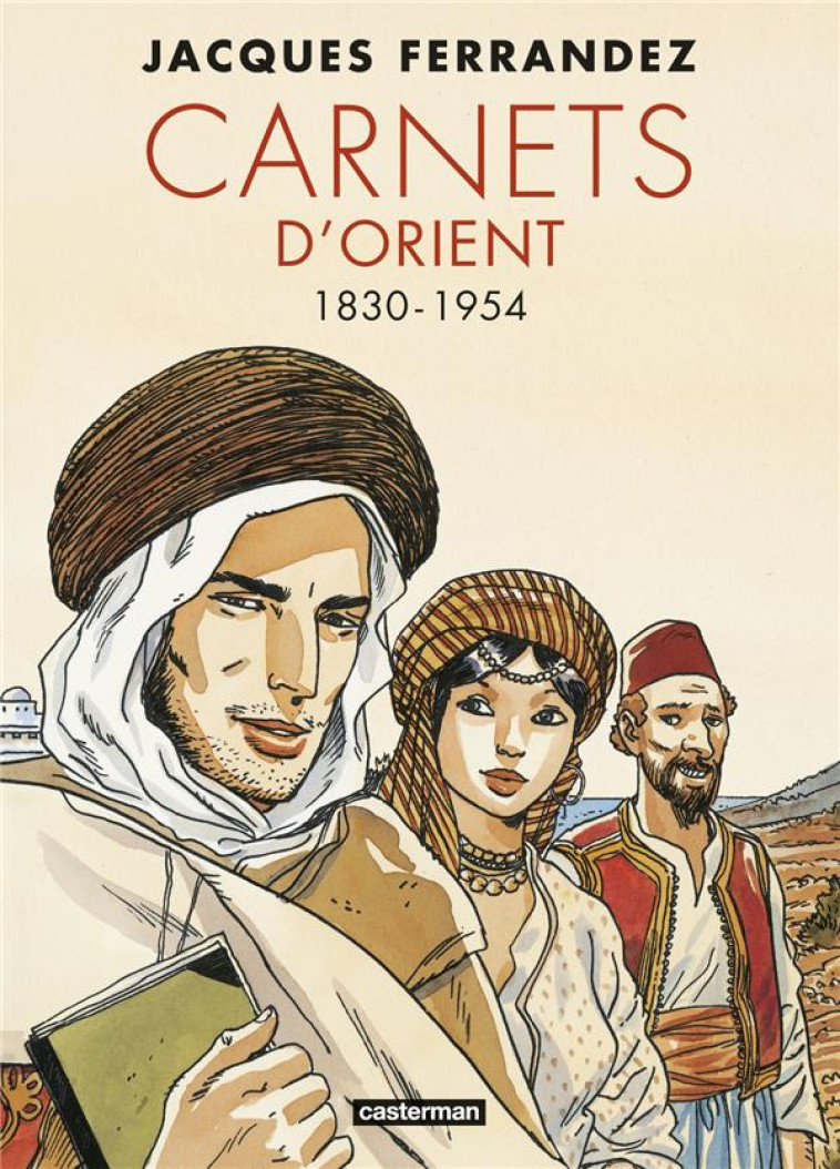 CARNETS D-ORIENT - CARNETS D-ORIENT - INTEGRALE - CYCLE 1 - 1830-1954 - NOUVELLE EDITION - FERRANDEZ - CASTERMAN