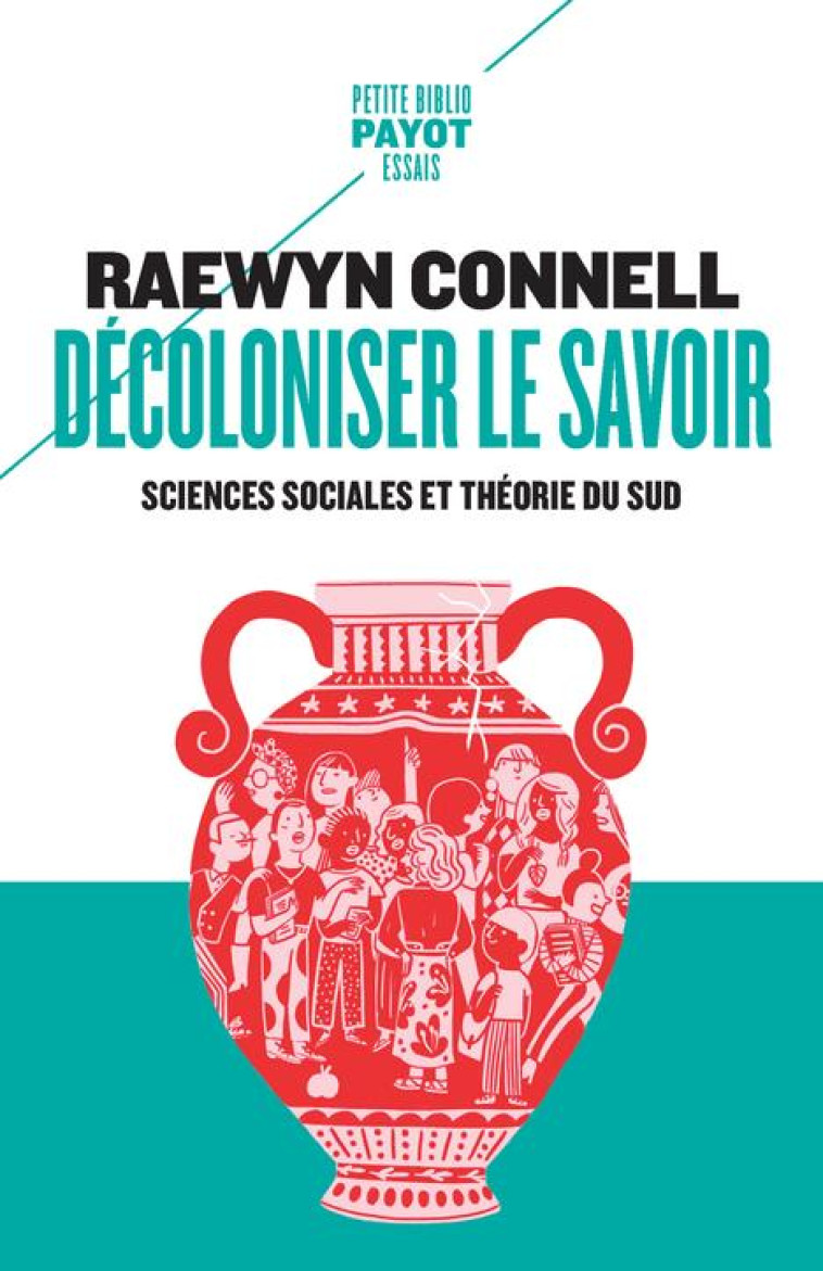 DECOLONISER LE SAVOIR - SCIENCES SOCIALES ET THEORIE DU SUD - CONNELL - PAYOT POCHE