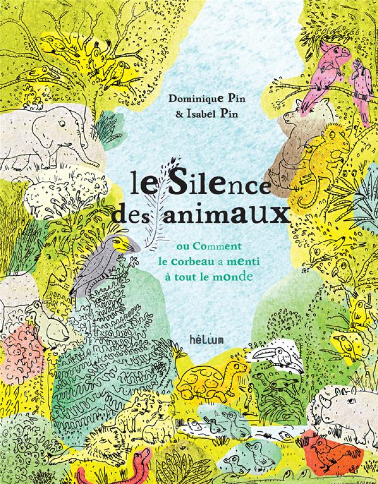 LE SILENCE DES ANIMAUX - OU COMMENT LE CORBEAU A MENTI A TOUT LE MONDE - PIN - ACTES SUD