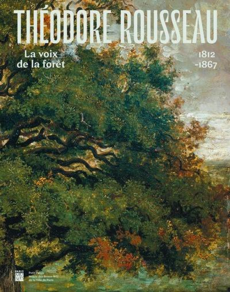 THEODORE ROUSSEAU - LA VOIX DE LA FORET - PETIT PALAIS 2024 - COLLECTIF - PARIS MUSEES