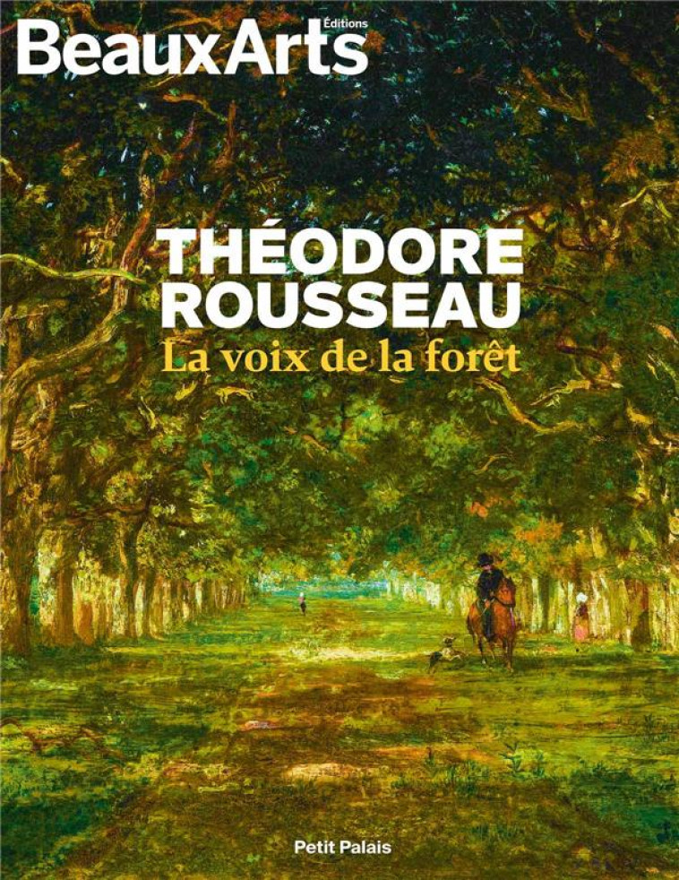 THEODORE ROUSSEAU, LA VOIX DE LA FORET - AU PETIT PALAIS - COLLECTIF - BEAUX ARTS MAGA