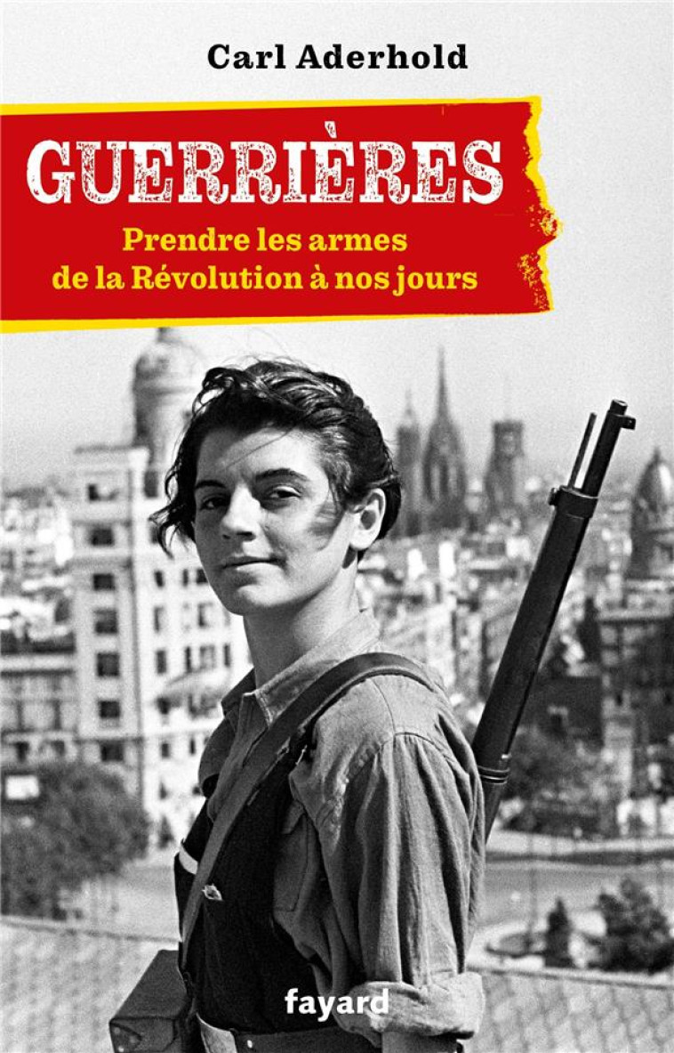 GUERRIERES - DE LA REVOLUTION A NOS JOURS - ADERHOLD CARL - FAYARD