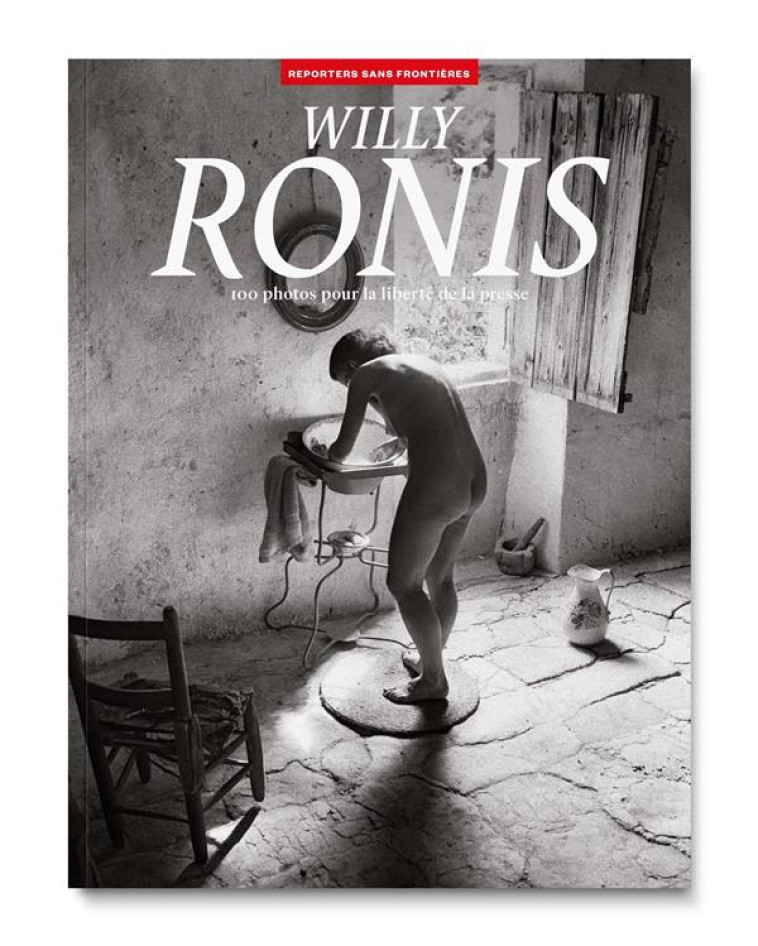 WILLY RONIS - 100 PHOTOS POUR LA LIBERTE DE LA PRESSE - TOME 75 - RONIS WILLY - REPORTERS