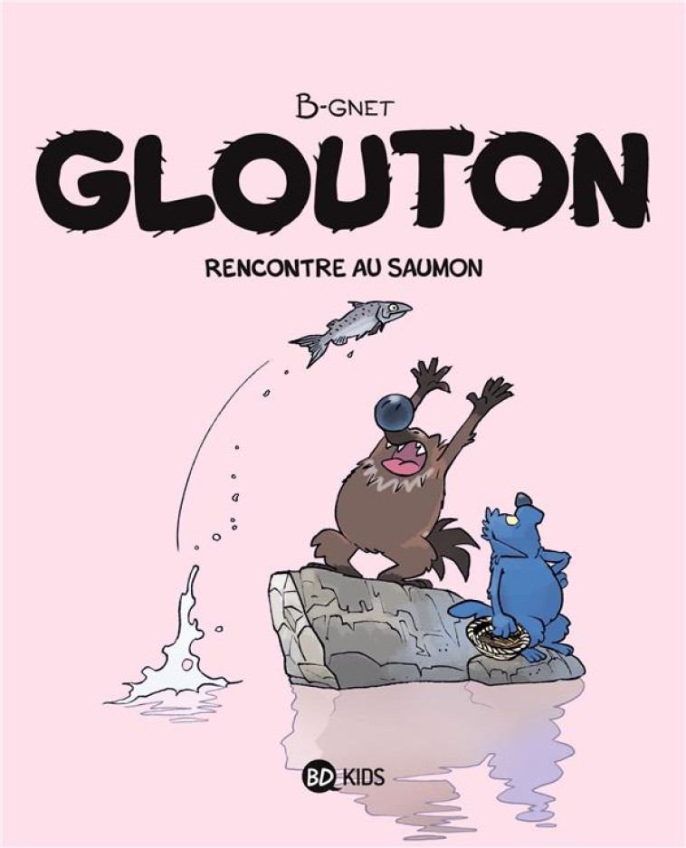 GLOUTON, TOME 07 - RENCONTRE AU SAUMON - B-GNET - BAYARD JEUNESSE