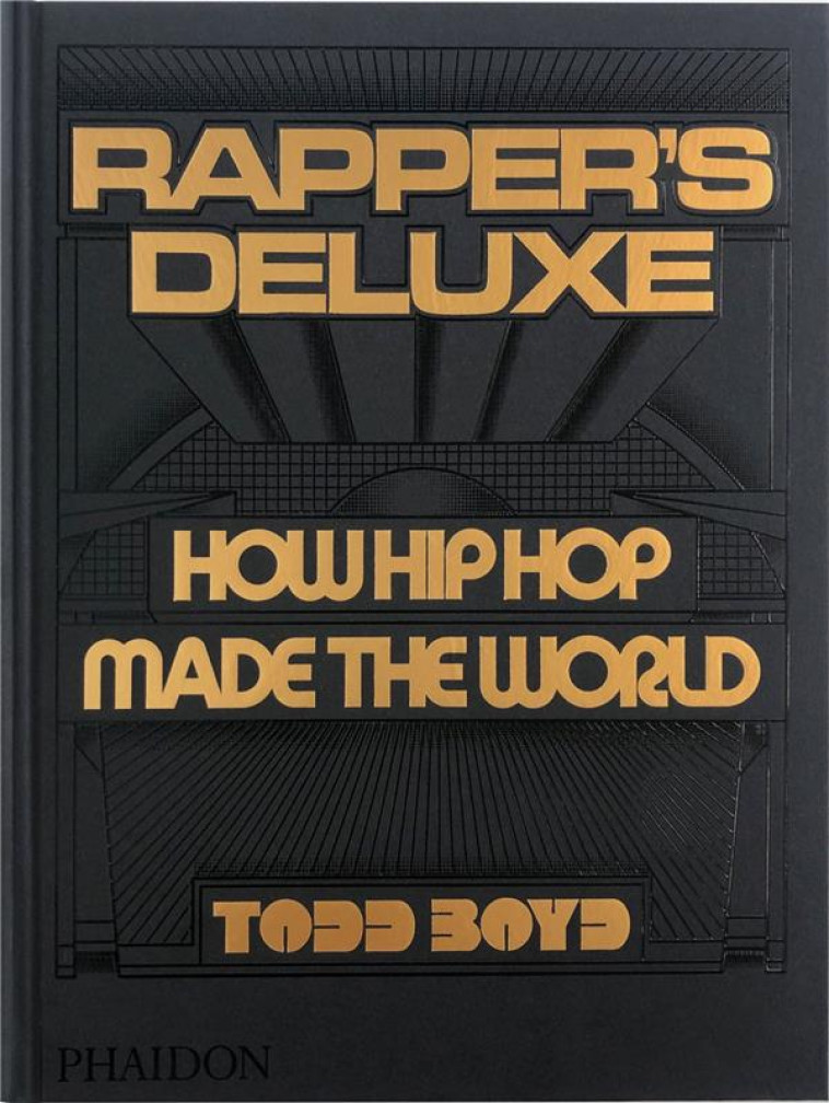 RAPPER-S DELUXE - HOW HIP HOP MADE THE WORLD - BOYD TODD - NC