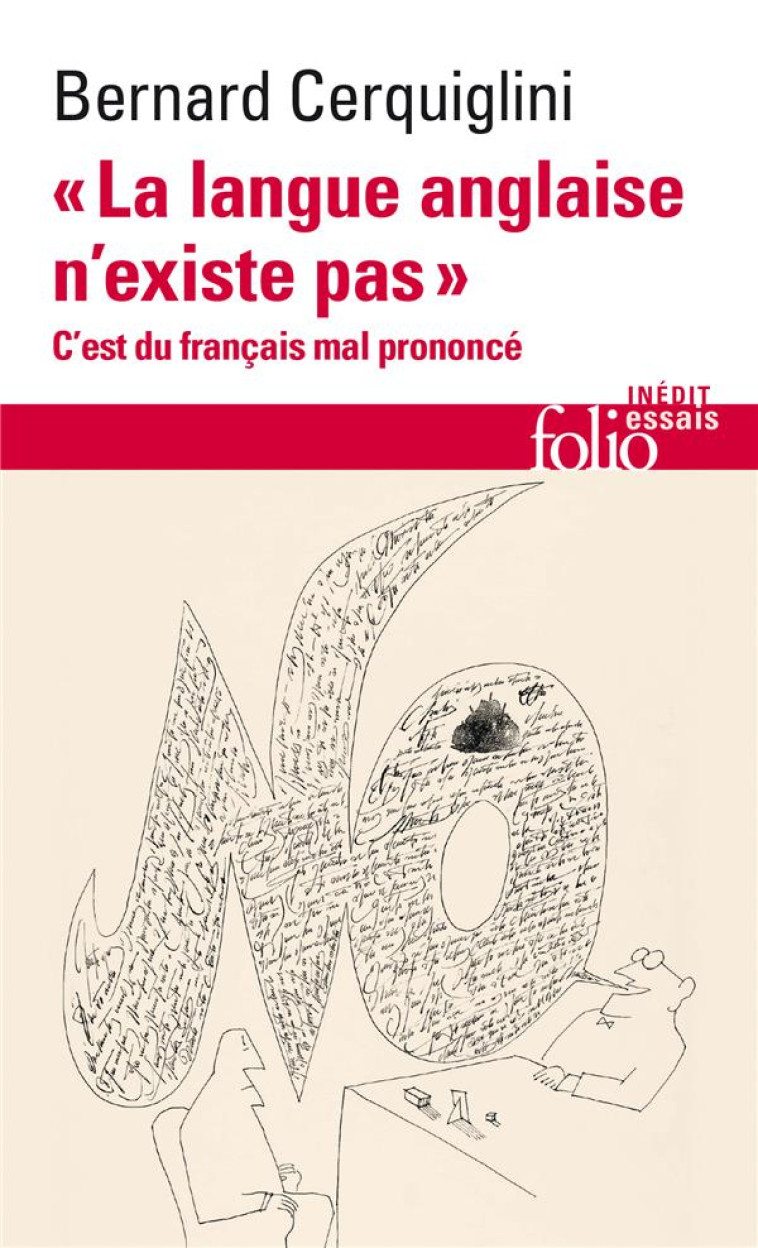 LA LANGUE ANGLAISE N-EXISTE PAS - C-EST DU FRANCAIS MAL PRONONCE - CERQUIGLINI BERNARD - GALLIMARD