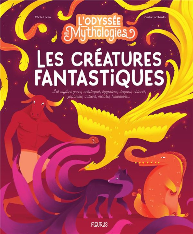 L-ODYSSEE DES MYTHOLOGIES - LES CREATURES FANTASTIQUES. LES MYTHES GRECS, NORDIQUES, EGYPTIENS, DOGO - LECAN/LOMBARDO - FLEURUS