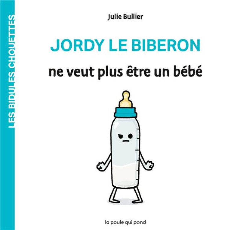 LES BIDULES CHOUETTES - JORDY LE BIBERON NE VEUT PLUS ETRE UN BEBE - BULLIER JULIE - BLACKLEPHANT