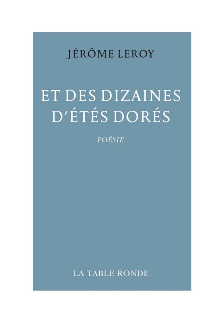 ET DES DIZAINES D-ETES DORES - LEROY JEROME - TABLE RONDE