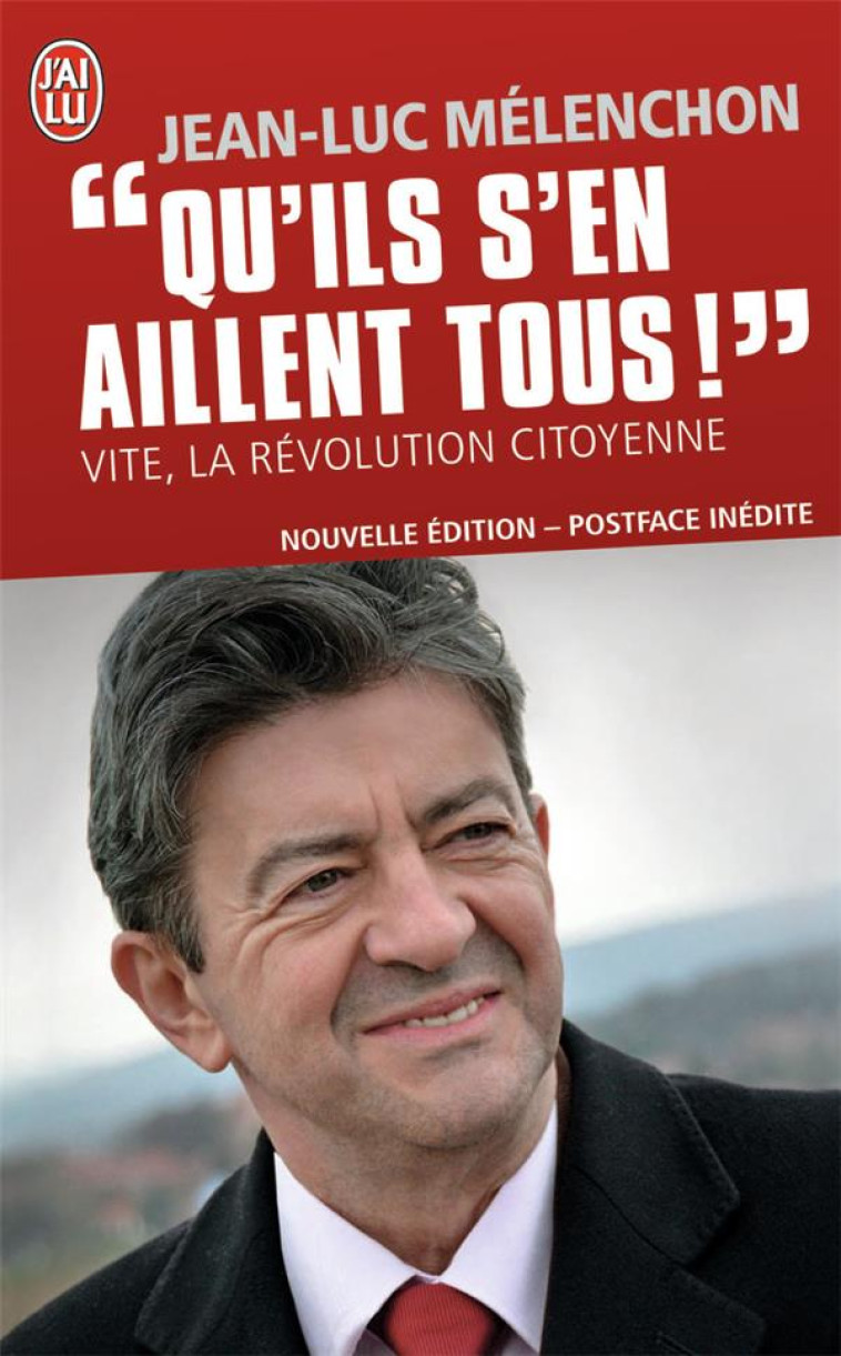 QU'ILS S'EN AILLENT TOUS ! VITE, LA REVOLUTION CITOYENNE - MELENCHON, JEAN-LUC - J'AI LU