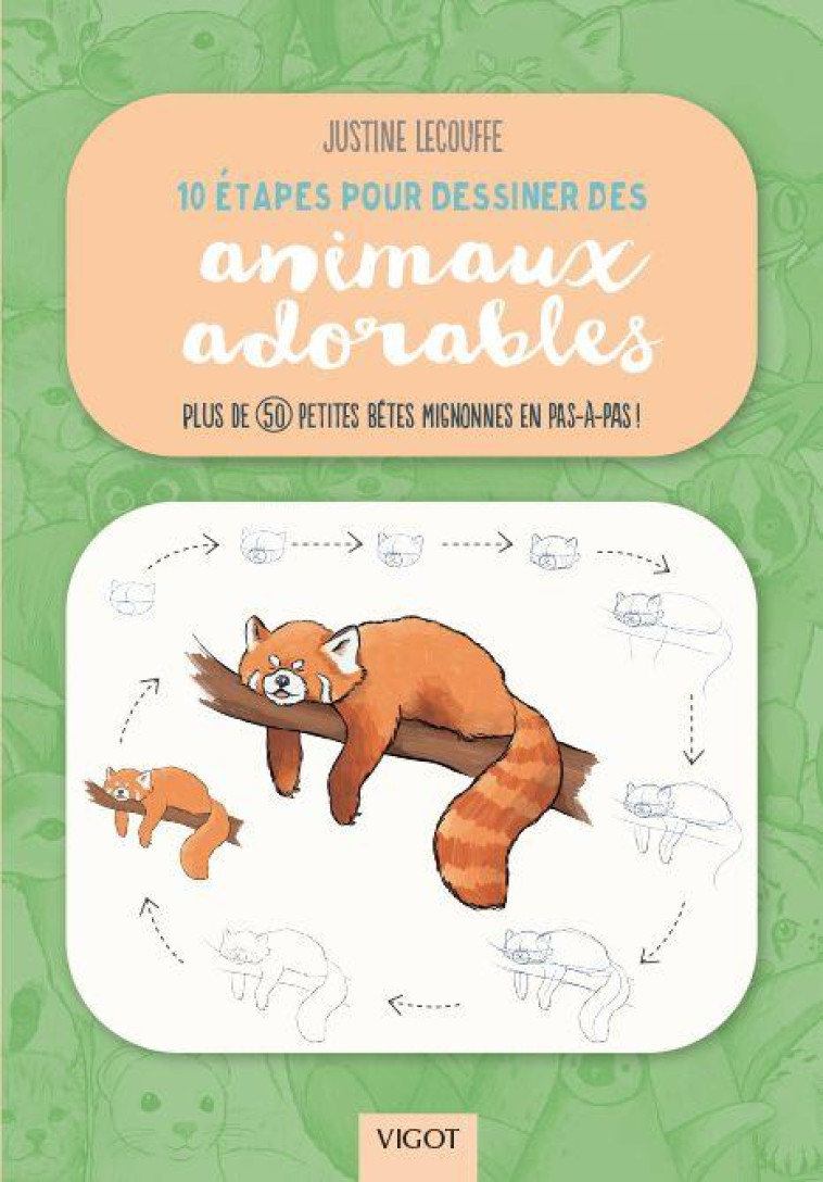 10 ETAPES POUR DESSINER DES ANIMAUX ADORABLES - PLUS DE 50 PETITES BETES MIGNONNES EN PAS-A-PAS ! - - LECOUFFE JUSTINE - VIGOT