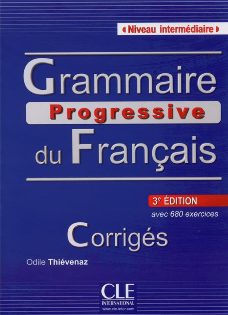 CORRIGE GRAMMAIRE PROGRESSIVE DU FRANCAIS  -  NIVEAU INTERMEDIAIRE - Thiévenaz Odile - CLE international