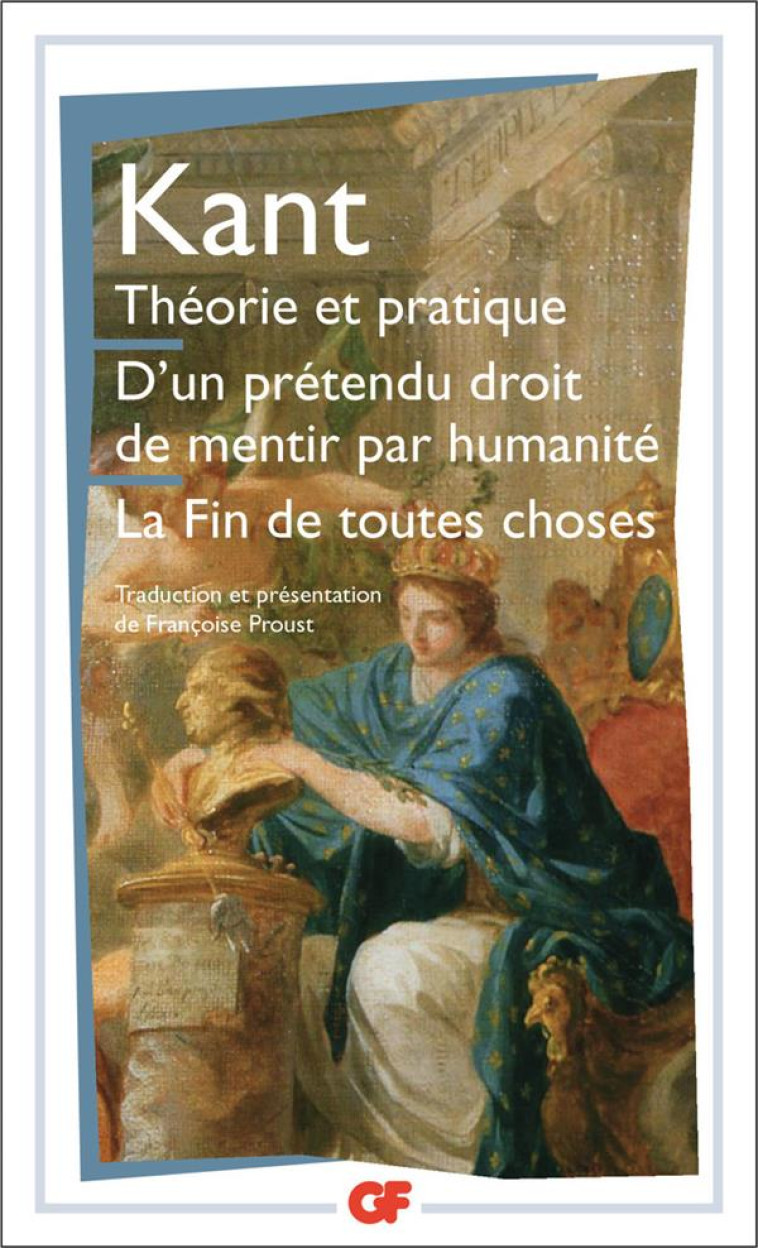 THEORIE ET PRATIQUE - D-UN PRETENDU DROIT DE MENTIR PAR HUMANITE - LA FIN DE TOUTES CHOSES ET AUTRES - KANT EMMANUEL - FLAMMARION