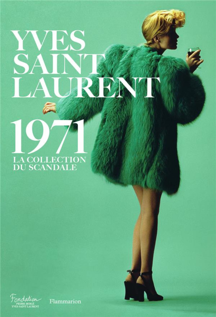 YVES SAINT LAURENT 1971 - LA COLLECTION DU SCANDALE - ILLUSTRATIONS, COULEUR - COLLECTIF - Flammarion