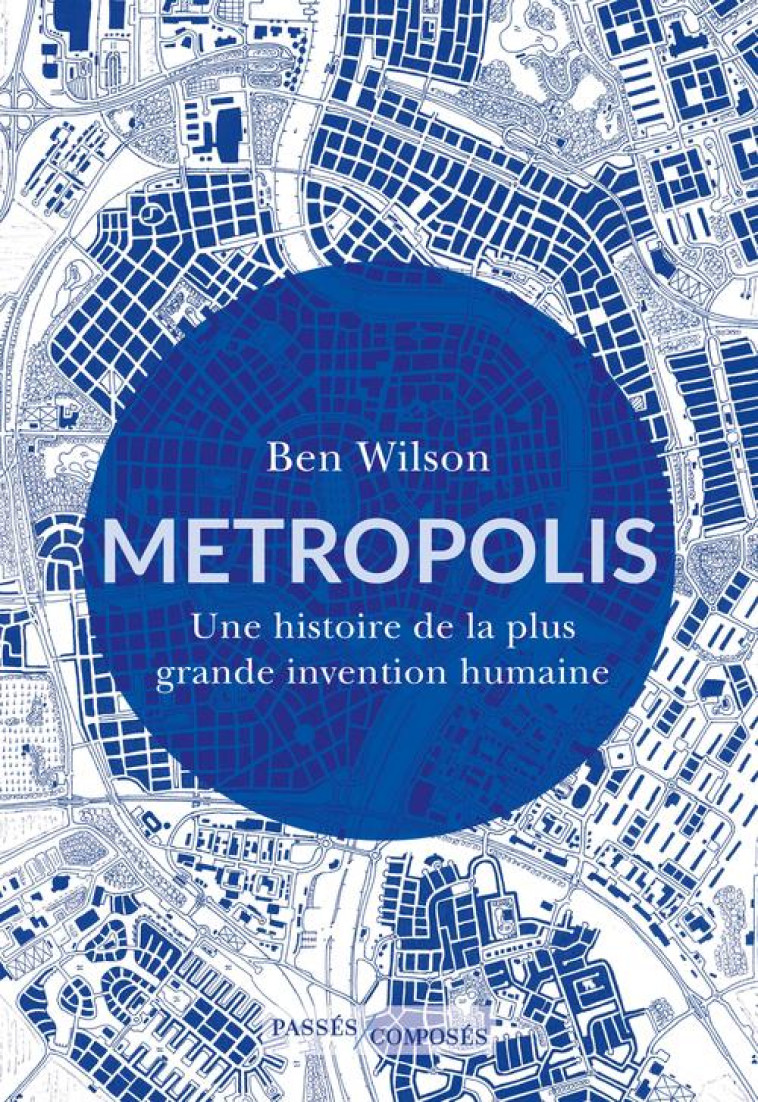 METROPOLIS - UNE HISTOIRE DE LA PLUS GRANDE INVENTION HUMAINE - WILSON - PASSES COMPOSES