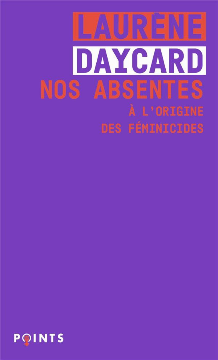 NOS ABSENTES - A L-ORIGINE DES FEMINICIDES - DAYCARD LAURENE - POINTS