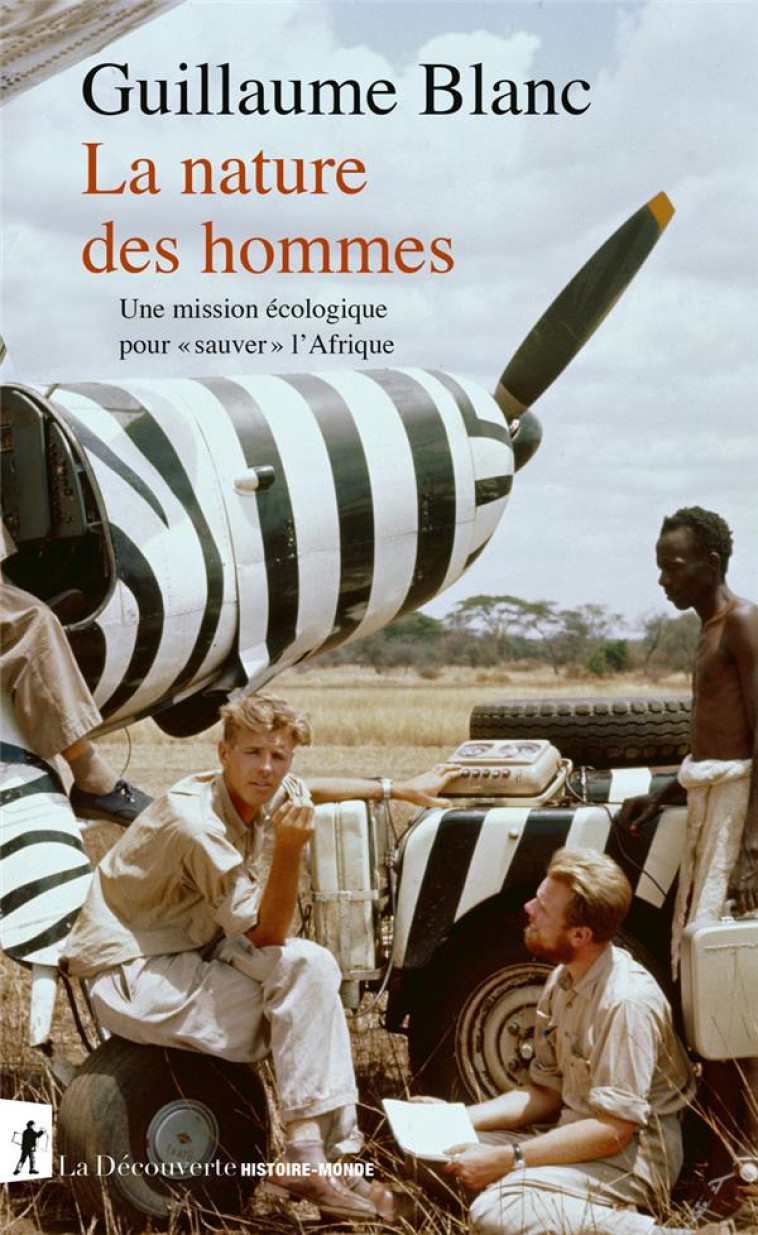 LA NATURE DES HOMMES - UNE MISSION ECOLOGIQUE POUR SAUVER L-AFRIQUE - BLANC GUILLAUME - LA DECOUVERTE