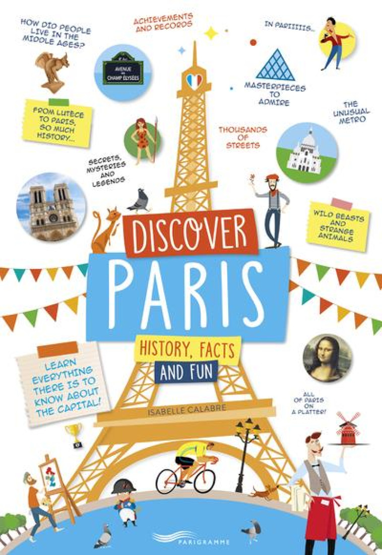 DISCOVER PARIS ! - HISTORY, FACTS AND FUN ! - CALABRE ISABELLE - PARIGRAMME