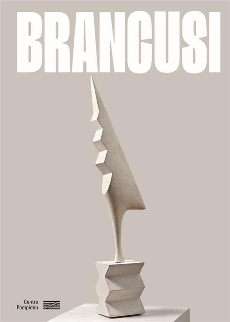 BRANCUSI  CATALOGUE DE L-EXPOSITION - L-ART NE FAIT QUE COMMENCER - SOUS LA DIRECTION D- - CENTRE POMPIDOU